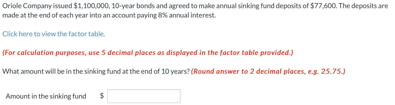 Oriole Company Issued 1 100 000 10 Year Bonds And Agreed To Make Annual Sinking Fund Deposits Of 77 600 The Deposits 1