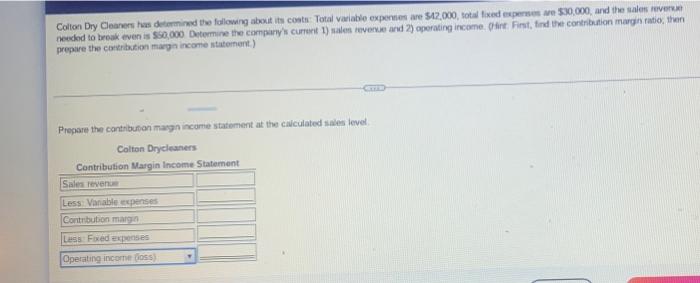 Colton Dry Cleaners Has Determined The Following About Its Costs Total Variable Expenses Are 42 000 Total Fixed Expen 1