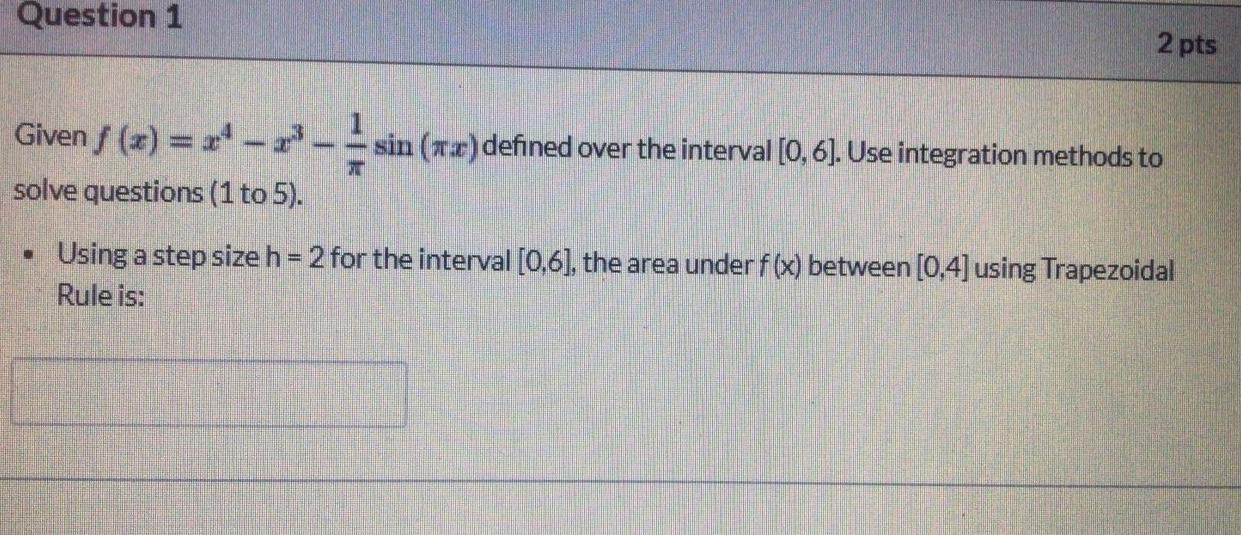 Question 1 2 Pts Given F X Sin Ur Defined Over The Interval 0 6 Use Integration Methods To Solve Que 1