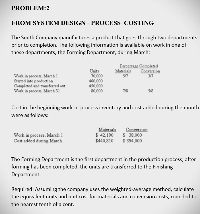 Problem 2 From System Design Process Costing The Smith Company Manufactures A Product That Goes Through Two Department 1