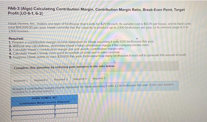 Pa6 3 Algo Calculating Contribution Margin Contribution Margin Ratio Break Even Point Target Profit Lo 6 1 6 2 H 1