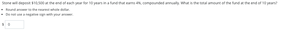 Stone Will Deposit 10 500 At The End Of Each Year For 10 Years In A Fund That Earns 4 Compounded Annually What Is Th 1
