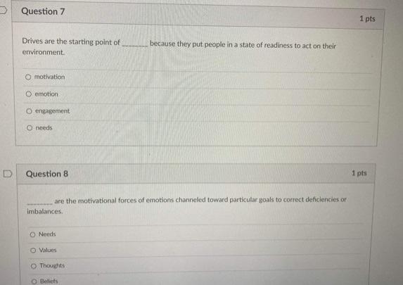 D Question 7 Drives Are The Starting Point Of Environment O Motivation O Emotion O Engagement O Needs Question 8 Are T 1