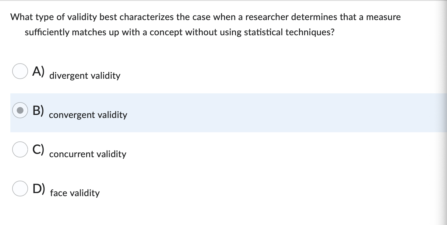 What Type Of Validity Best Characterizes The Case When A Researcher Determines That A Measure Sufficiently Matches Up Wi 1