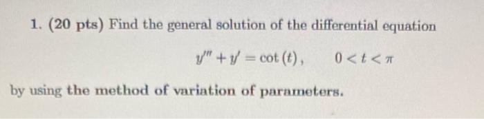 1 20 Pts Find The General Solution Of The Differential Equation 7 1 Cot T 0 T By Using The Method Of Variat 1