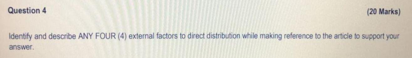 Question 4 20 Marks Identify And Describe Any Four 4 External Factors To Direct Distribution While Making Reference 1