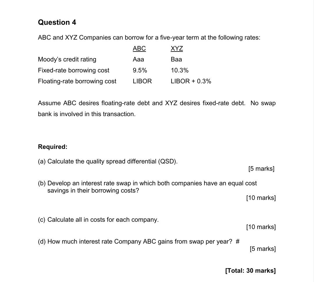 Question 4 Abc And Xyz Companies Can Borrow For A Five Year Term At The Following Rates Abc Xyz Aaa Baa 9 5 Libor Mood 1