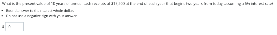 What Is The Present Value Of 10 Years Of Annual Cash Receipts Of 15 200 At The End Of Each Year That Begins Two Years F 1