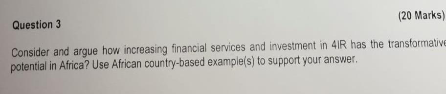 Question 3 20 Marks Consider And Argue How Increasing Financial Services And Investment In 4ir Has The Transformative 1