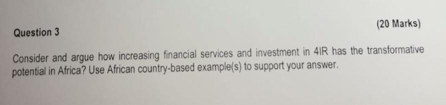Question 3 20 Marks Consider And Argue How Increasing Financial Services And Investment In 4ir Has The Transformative 1