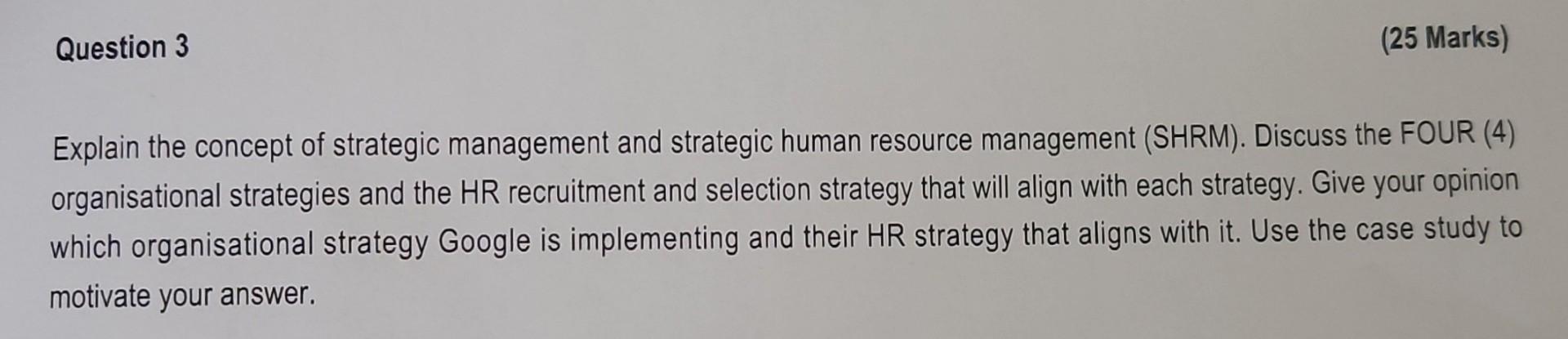 Question 3 25 Marks Explain The Concept Of Strategic Management And Strategic Human Resource Management Shrm Discus 1