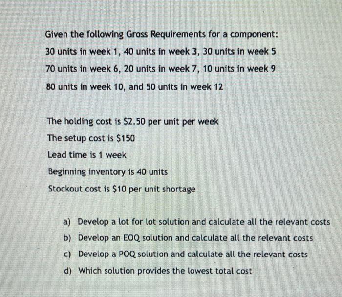 Given The Following Gross Requirements For A Component 30 Units In Week 1 40 Units In Week 3 30 Units In Week 5 70 Un 1