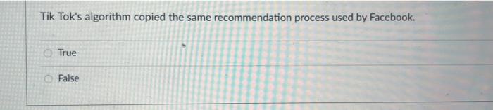 Tik Tok S Algorithm Copied The Same Recommendation Process Used By Facebook True False Instead Of Buying Infrastructur 1