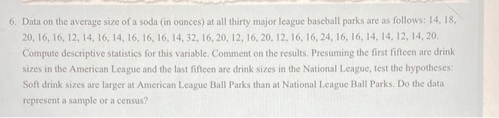 6 Data On The Average Size Of A Soda In Ounces At All Thirty Major League Baseball Parks Are As Follows 14 18 20 1
