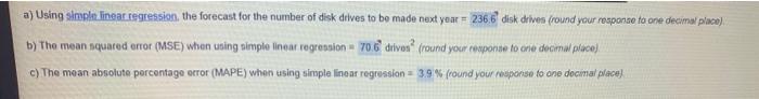 A Using Simple Linear Regression The Forecast For The Number Of Disk Drives To Be Made Next Year 236 6 Disk Drives 1