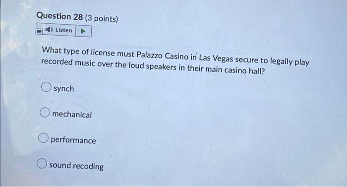 Question 28 3 Points 4 Listen What Type Of License Must Palazzo Casino In Las Vegas Secure To Legally Play Recorded M 1