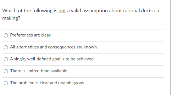 Which Of The Following Is Not A Valid Assumption About Rational Decision Making Preferences Are Clear All Alternatives 1