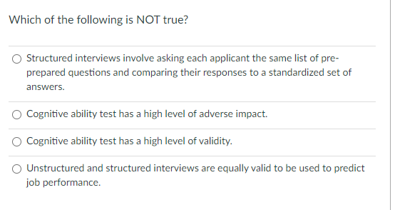 Which Of The Following Is Not True Structured Interviews Involve Asking Each Applicant The Same List Of Pre Prepared Q 1