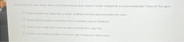 According To The Case Study Which Of The Following Are Likely Reasons Twitter Changed Its Executive Leadership Check A 1