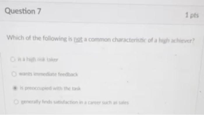Question 7 Which Of The Following Is Not A Common Characteristic Of A High Achiever Ohitaker 1 Pts O Wants Immediate Fe 1