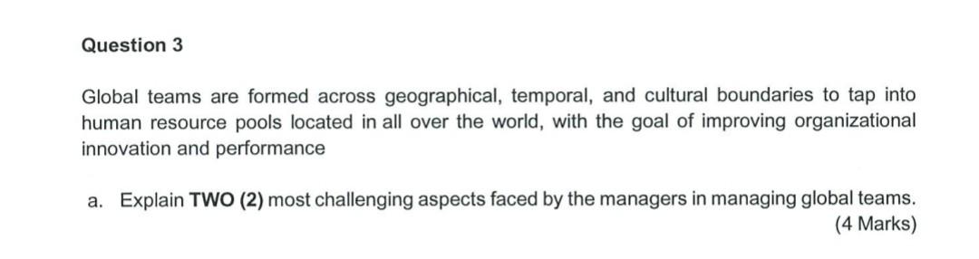 Question 3 Global Teams Are Formed Across Geographical Temporal And Cultural Boundaries To Tap Into Human Resource Poo 1