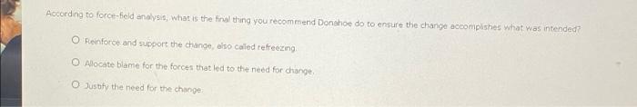According To Force Field Analysis What Is The Final Thing You Recommend Donahoe Do To Ensure The Change Accomplishes Wh 1