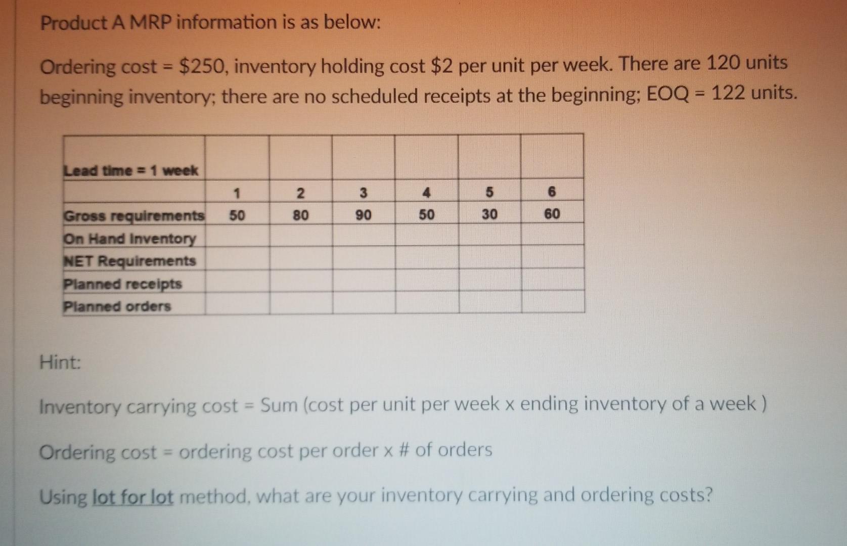 Product A Mrp Information Is As Below Ordering Cost 250 Inventory Holding Cost 2 Per Unit Per Week There Are 120 1