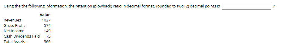 Using The The Following Information The Retention Plowback Ratio In Decimal Format Rounded To Two 2 Decimal Points 1