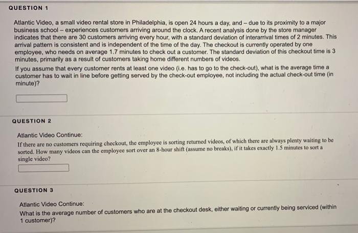 Question 1 Atlantic Video A Small Video Rental Store In Philadelphia Is Open 24 Hours A Day And Due To Its Proximit 1