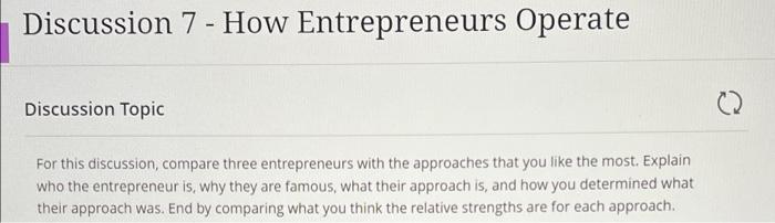 Discussion 7 How Entrepreneurs Operate Discussion Topic For This Discussion Compare Three Entrepreneurs With The Approa 1