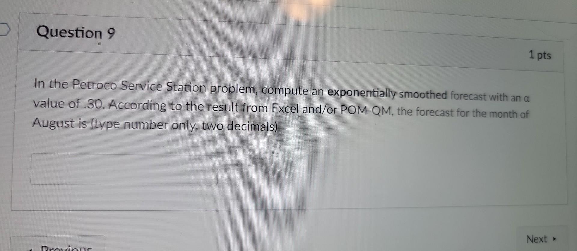Question 9 1 Pts In The Petroco Service Station Problem Compute An Exponentially Smoothed Forecast With An A Value Of 1