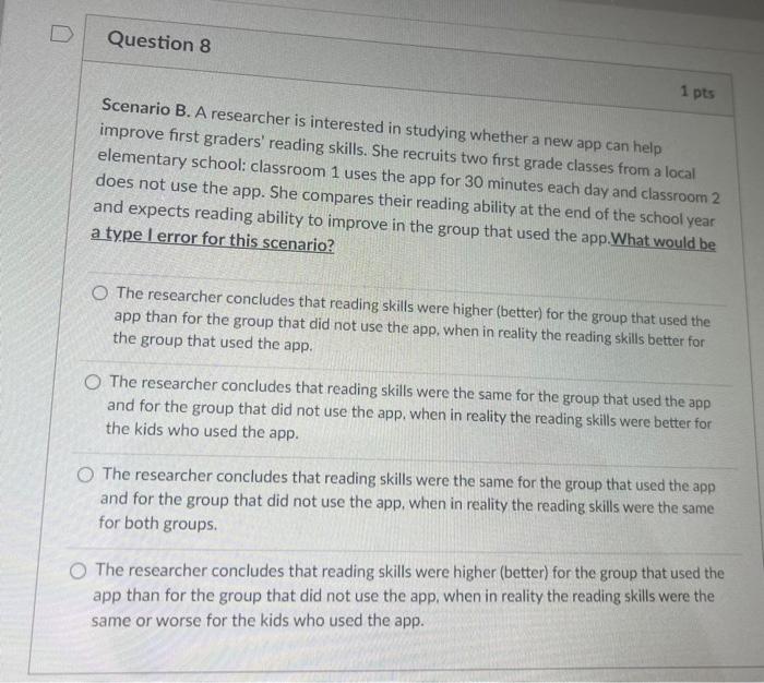 D Question 8 1 Pts Scenario B A Researcher Is Interested In Studying Whether A New App Can Help Improve First Graders 1