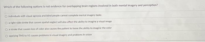 Which Of The Following Options Is Not Evidence For Overlapping Brain Regions Involved In Both Mental Imagery And Percept 1