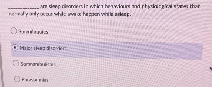 Are Sleep Disorders In Which Behaviours And Physiological States That Normally Only Occur While Awake Happen While Aslee 1