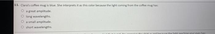 11 Clara S Coffee Mug Is Blue She Interprets It As This Color Because The Light Coming From The Coffee Mug Has O A Gr 1