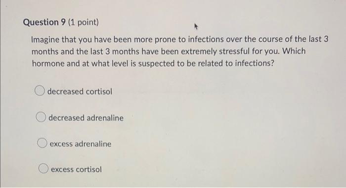Question 9 1 Point Imagine That You Have Been More Prone To Infections Over The Course Of The Last 3 Months And The La 1