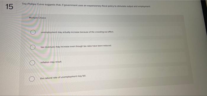 15 The Phillips Curve Suggests That If Government Uses An Expansionary Fiscal Policy To Stimulate Otput And Employment M 1