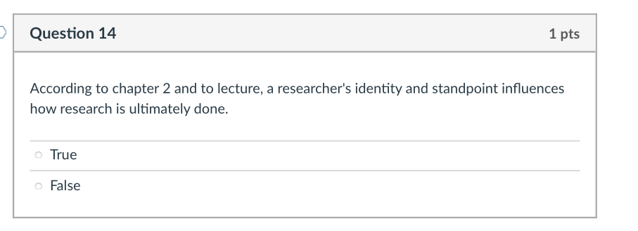 D Question 14 According To Chapter 2 And To Lecture A Researcher S Identity And Standpoint Influences How Research Is U 1