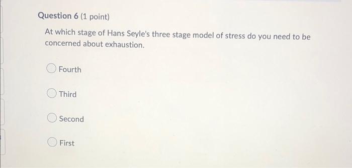 Question 6 1 Point At Which Stage Of Hans Seyle S Three Stage Model Of Stress Do You Need To Be Concerned About Exhaus 1