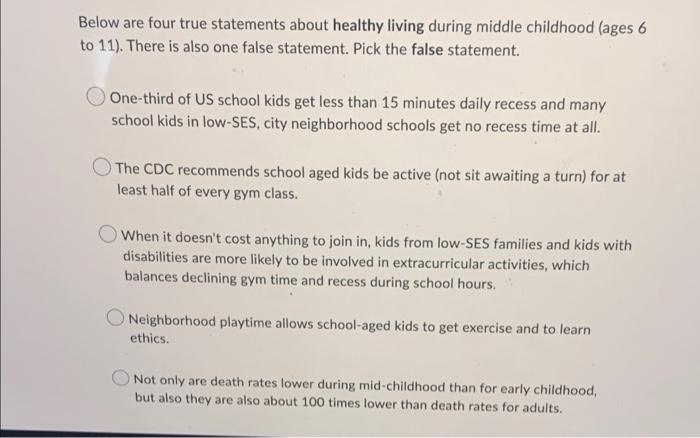 Below Are Four True Statements About Healthy Living During Middle Childhood Ages 6 To 11 There Is Also One False Stat 1