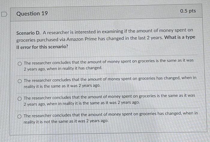 D Question 17 0 25 Pts Scenario D A Researcher Is Interested In Examining If The Amount Of Money Spent On Groceries Pur 3
