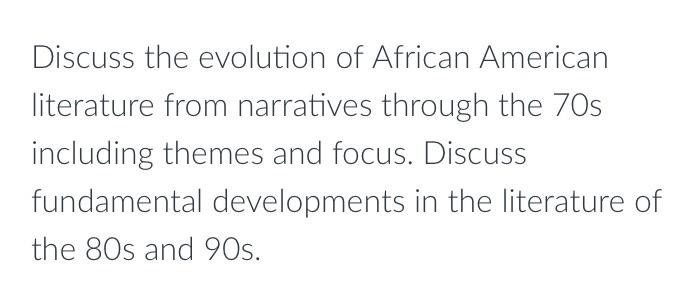 Discuss The Evolution Of African American Literature From Narratives Through The 70s Including Themes And Focus Discuss 1