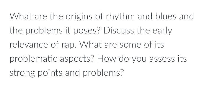 What Are The Origins Of Rhythm And Blues And The Problems It Poses Discuss The Early Relevance Of Rap What Are Some Of 1