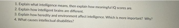 1 Explain What Intelligence Means Then Explain How Meaningful Iq Scores Are 2 Explain How Intelligent Brains Are Dif 1