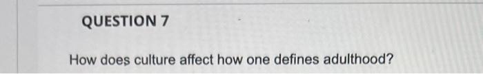 Question 8 How Does Cognition Change From Early Adulthood To Middle Adulthood Question 7 How Does Culture Affect How O 2