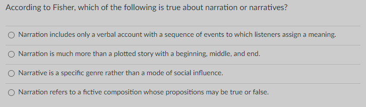 According To Fisher Which Of The Following Is True About Narration Or Narratives O Narration Includes Only A Verbal Ac 1