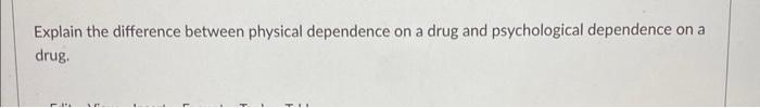 Explain The Difference Between Physical Dependence On A Drug And Psychological Dependence On A Drug Ci Lat 1