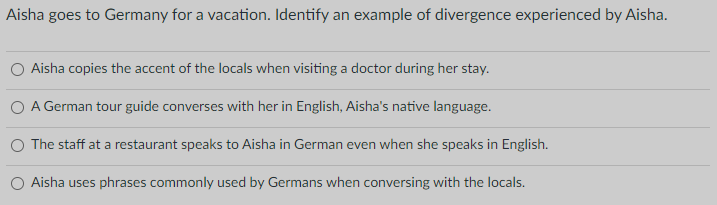 Aisha Goes To Germany For A Vacation Identify An Example Of Divergence Experienced By Aisha Aisha Copies The Accent Of 1