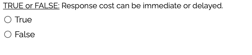 True Or False Response Cost Can Be Immediate Or Delayed O True O False True Or False Timeout Is An Appropriate Behav 1