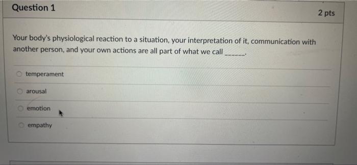 Question 1 Your Body S Physiological Reaction To A Situation Your Interpretation Of It Communication With Another Pers 1